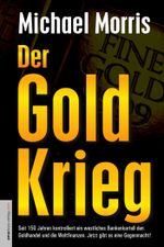 Der Goldkrieg: Seit 150 Jahren kontrolliert ein westliches Bankenkartell den Goldhandel und die Weltfinanzen. Jetzt gibt es eine Gegenmacht! Cover des Buches Der Goldkrieg: Seit 150 Jahren kontrolliert ein westliches Bankenkartell den Goldhandel und die Weltfinanzen. Jetzt gibt es eine Gegenmacht! (ISBN: 9783938656112)