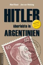 Hitler überlebte in Argentinien Cover des Buches Hitler überlebte in Argentinien (ISBN: 9783938656204)