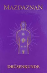 Mazdaznan Drüsenkunde Cover des Buches Mazdaznan Drüsenkunde (ISBN: 9783938678046)