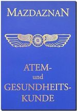 Mazdaznan Atem- und Gesundheitskunde: Entwicklung der Sinne, Ausgleichung der Körper- und Geisteskräfte, Ägyptische Übungen Cover des Buches Mazdaznan Atem- und Gesundheitskunde: Entwicklung der Sinne, Ausgleichung der Körper- und Geisteskräfte, Ägyptische Übungen (ISBN: 9783938678053)