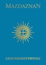 Mazdaznan Gesundheitswinke: Ratschläge für Gesunde und Kranke Cover des Buches Mazdaznan Gesundheitswinke: Ratschläge für Gesunde und Kranke (ISBN: 9783938678060)