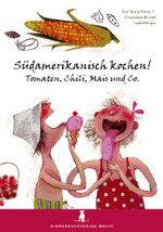 Südamerikanisch kochen! Tomaten, Chili, Mais und Co. Cover des Buches Südamerikanisch kochen! Tomaten, Chili, Mais und Co. (ISBN: 9783938766309)