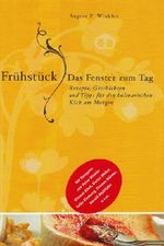 Frühstück - das Fenster zum Tag: Tipps, Rezepte und Geschichten für den kulinarischen Kick am Morgen Cover des Buches Frühstück - das Fenster zum Tag: Tipps, Rezepte und Geschichten für den kulinarischen Kick am Morgen (ISBN: 9783938783221)