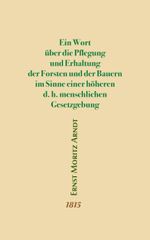 Ein Wort über die Pflegung und Erhaltung der Forsten und der Bauern im Sinne einer höheren d.h. menschlichen Gesetzgebung Cover des Buches Ein Wort über die Pflegung und Erhaltung der Forsten und der Bauern im Sinne einer höheren d.h. menschlichen Gesetzgebung (ISBN: 9783938789056)