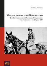 Offiziersehre und Widerstand: DAS REITERREGIMENT 17 UND DIE WURZELN DES STAATSSTREICHS VOM 20. JULI 1944 Cover des Buches Offiziersehre und Widerstand: DAS REITERREGIMENT 17 UND DIE WURZELN DES STAATSSTREICHS VOM 20. JULI 1944 (ISBN: 9783938845639)