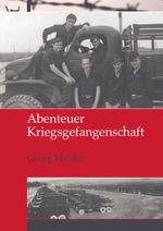 Abenteuer Kriegsgefangenschaft Cover des Buches Abenteuer Kriegsgefangenschaft (ISBN: 9783939000785)