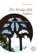 Dem lebendigen Gott begegnen: Impulse zur Stille und zum Gebet Cover des Buches Dem lebendigen Gott begegnen: Impulse zur Stille und zum Gebet (ISBN: 9783939075660)