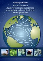 Prähistorische Ausbreitungsmechanismen transatlantisch verbreiteter Kulturpflanzen Cover des Buches Prähistorische Ausbreitungsmechanismen transatlantisch verbreiteter Kulturpflanzen (ISBN: 9783939182467)