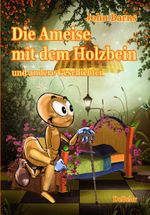 Die Ameise mit dem Holzbein und andere Geschichten Cover des Buches Die Ameise mit dem Holzbein und andere Geschichten (ISBN: 9783939241522)