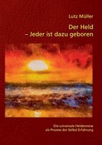 Der Held – Jeder ist dazu geboren: Die universale Heldenreise als Prozess der Selbst-Erfahrung Cover des Buches Der Held – Jeder ist dazu geboren: Die universale Heldenreise als Prozess der Selbst-Erfahrung (ISBN: 9783939322641)