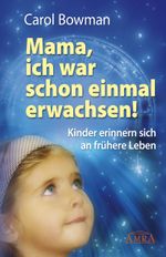 MAMA, ICH WAR SCHON EINMAL ERWACHSEN! Kinder erinnern sich an frühere Leben Cover des Buches MAMA, ICH WAR SCHON EINMAL ERWACHSEN! Kinder erinnern sich an frühere Leben (ISBN: 9783939373537)