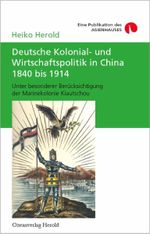 Deutsche Kolonial- und Wirtschaftspolitik in China 1840 bis 1914 Cover des Buches Deutsche Kolonial- und Wirtschaftspolitik in China 1840 bis 1914 (ISBN: 9783939424000)