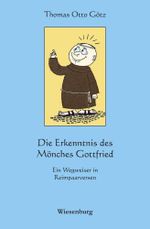 Die Erkenntnis des Mönches Gottfried: Ein Wegweiser in Reimpaarversen Cover des Buches Die Erkenntnis des Mönches Gottfried: Ein Wegweiser in Reimpaarversen (ISBN: 9783939518440)