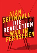 Die Revolution war im Fernsehen Cover des Buches Die Revolution war im Fernsehen (ISBN: 9783939557739)