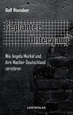 Geplanter Untergang: Wie Merkel und ihre Macher Deutschland zerstören Cover des Buches Geplanter Untergang: Wie Merkel und ihre Macher Deutschland zerstören (ISBN: 9783939562559)