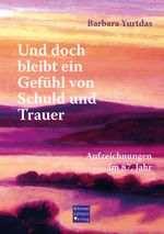 Und doch bleibt ein Gefühl von Schuld und Trauer Cover des Buches Und doch bleibt ein Gefühl von Schuld und Trauer (ISBN: 9783939623908)
