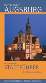 Augsburg. Der offizielle Stadtführer der Regio Augsburg Cover des Buches Augsburg. Der offizielle Stadtführer der Regio Augsburg (ISBN: 9783939645023)
