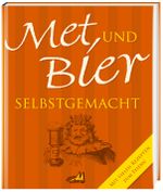 Met und Bier selbstgemacht Cover des Buches Met und Bier selbstgemacht (ISBN: 9783939722083)