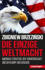 Die einzige Weltmacht: Amerikas Strategie der Vorherrschaft und der Kampf um Eurasien Cover des Buches Die einzige Weltmacht: Amerikas Strategie der Vorherrschaft und der Kampf um Eurasien (ISBN: 9783939816973)