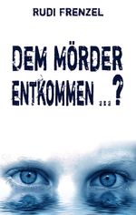 Dem Mörder entkommen ... ? Cover des Buches Dem Mörder entkommen ... ? (ISBN: 9783940085801)