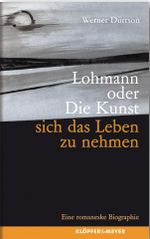 Lohmann oder Die Kunst, sich das Leben zu nehmen Cover des Buches Lohmann oder Die Kunst, sich das Leben zu nehmen (ISBN: 9783940086013)