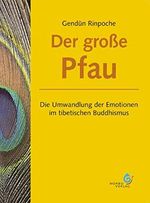 Der große Pfau: Die Umwandlung der Emotionen im tibetischen Buddhismus Cover des Buches Der große Pfau: Die Umwandlung der Emotionen im tibetischen Buddhismus (ISBN: 9783940269010)