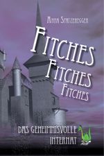 Fitches - Das geheimnisvolle Internat Cover des Buches Fitches - Das geheimnisvolle Internat (ISBN: 9783940367792)