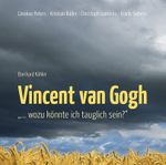 Vincent van Gogh - „…wozu könnte ich tauglich sein?“ Cover des Buches Vincent van Gogh - „…wozu könnte ich tauglich sein?“ (ISBN: 9783940539083)