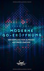 Moderne Go-Eröffnung: Der Einfluss von AlphaGo auf Profi-Partien Cover des Buches Moderne Go-Eröffnung: Der Einfluss von AlphaGo auf Profi-Partien (ISBN: 9783940563378)