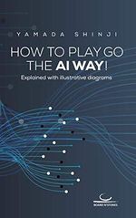 How to Play Go the AI Way!: Explained with illustrative diagrams Cover des Buches How to Play Go the AI Way!: Explained with illustrative diagrams (ISBN: 9783940563781)
