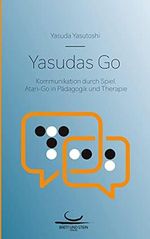 Yasudas Go: Kommunikation durch Spiel. Atari-Go in Pädagogik und Therapie Cover des Buches Yasudas Go: Kommunikation durch Spiel. Atari-Go in Pädagogik und Therapie (ISBN: 9783940563897)