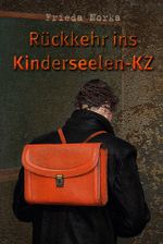 Rückkehr ins Kinderseelen-KZ Cover des Buches Rückkehr ins Kinderseelen-KZ (ISBN: 9783940596024)