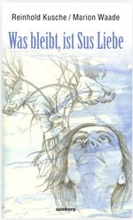 Was bleibt, ist Sus Liebe Cover des Buches Was bleibt, ist Sus Liebe (ISBN: 9783940609656)