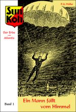 Sun Koh, der Erbe von Atlantis : Band 1 : Ein Mann fällt vom Himmel Cover des Buches Sun Koh, der Erbe von Atlantis : Band 1 : Ein Mann fällt vom Himmel (ISBN: 9783940679734)