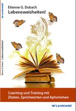 Coaching und Training mit Zitaten, Sprichworten und Aphorismen – Taschen-Buch von Etienne G. Dubach, Über 250 Lebensweisheiten für Coach, Therapeut, Berater oder Interessierte Cover des Buches Coaching und Training mit Zitaten, Sprichworten und Aphorismen – Taschen-Buch von Etienne G. Dubach, Über 250 Lebensweisheiten für Coach, Therapeut, Berater oder Interessierte (ISBN: 9783940692481)