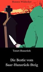 Tatort Hunsrück: Die Bestie vom Saar-Hunsrück-Steig Cover des Buches Tatort Hunsrück: Die Bestie vom Saar-Hunsrück-Steig (ISBN: 9783940760074)