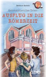 Geheimnisvolles Trier: Ausflug in die Römerzeit Cover des Buches Geheimnisvolles Trier: Ausflug in die Römerzeit (ISBN: 9783940760357)