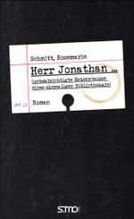 Herr Jonathan ... (unbeabsichtigte Erkenntnisse eines ehemaligen Bibliothekars) Cover des Buches Herr Jonathan ... (unbeabsichtigte Erkenntnisse eines ehemaligen Bibliothekars) (ISBN: 9783940760685)