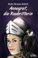 Annegret, die Raubritterin Cover des Buches Annegret, die Raubritterin (ISBN: 9783940760838)