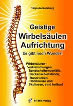 Geistige Wirbelsäulenaufrichtung - Es gibt noch Wunder! Cover des Buches Geistige Wirbelsäulenaufrichtung - Es gibt noch Wunder! (ISBN: 9783940832108)
