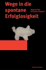 Wege in die spontane Erfolglosigkeit Cover des Buches Wege in die spontane Erfolglosigkeit (ISBN: 9783940853752)