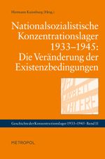 Nationalsozialistische Konzentrationslager 1933–1945: Die Veränderung der Existenzbedingungen Cover des Buches Nationalsozialistische Konzentrationslager 1933–1945: Die Veränderung der Existenzbedingungen (ISBN: 9783940938374)