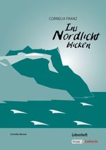 Ins Nordlicht blicken: Lehrerheft inkl. Schülerheft Cover des Buches Ins Nordlicht blicken: Lehrerheft inkl. Schülerheft (ISBN: 9783941206786)