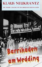 Barrikaden am Wedding: Die wahre Geschichte des Berliner Blutmai 1929 Cover des Buches Barrikaden am Wedding: Die wahre Geschichte des Berliner Blutmai 1929 (ISBN: 9783941286085)