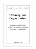 Ordnung und Organisation: Begriffsgeschichtliche Studien zu den Wissenschaften vom Leben im 18. und 19. Jahrhundert Cover des Buches Ordnung und Organisation: Begriffsgeschichtliche Studien zu den Wissenschaften vom Leben im 18. und 19. Jahrhundert (ISBN: 9783941365759)