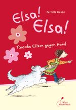 Elsa! Elsa! - Tausche Eltern gegen Hund Elsa! Elsa Bd.1 Cover des Buches Elsa! Elsa! - Tausche Eltern gegen Hund Elsa! Elsa Bd.1 (ISBN: 9783941411524)