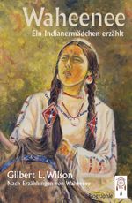 Waheenee, ein Indianermädchen erzählt Cover des Buches Waheenee, ein Indianermädchen erzählt (ISBN: 9783941485532)