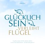 Glücklich sein verleiht Flügel Cover des Buches Glücklich sein verleiht Flügel (ISBN: 9783941633674)