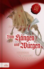 Vom Hängen und Würgen: Dresdens schaurige Geheimnisse Cover des Buches Vom Hängen und Würgen: Dresdens schaurige Geheimnisse (ISBN: 9783941757691)