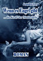 Wenn es Engel gibt - Die Kraft der Mutterliebe Roman Cover des Buches Wenn es Engel gibt - Die Kraft der Mutterliebe Roman (ISBN: 9783941758650)